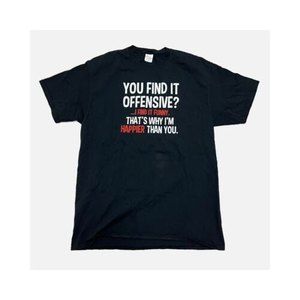 You Find It Offensive I Find It Funny That's Why I'm Happier Than You Men's Tee